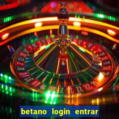 betano login entrar na minha conta